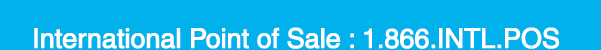 International Point of Sale : 1-866-INTL-POS